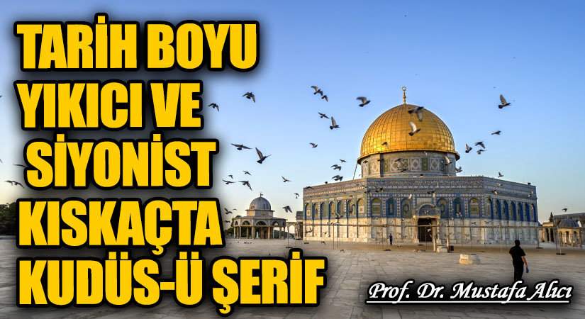 Tarih Boyu Yıkıcı ve Siyonist Kıskaçta Kudüs-ü Şerif
