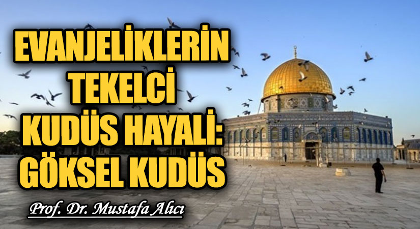 Evanjeliklerin Tekelci Kudüs Hayali: Göksel Kudüs