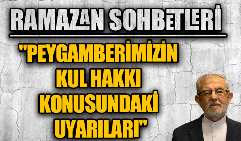 RAMAZAN SOHBETLERİ “PEYGAMBERİMİZİN KUL HAKKI KONUSUNDAKİ UYARILARI”