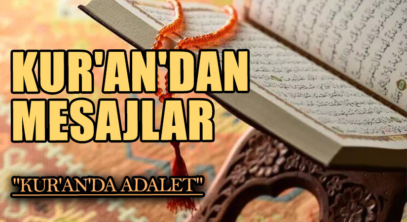 KUR’AN’DAN MESAJLAR  “KUR’AN’DA ADALET”