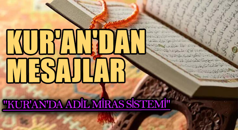 KUR’AN’DAN MESAJLAR “KUR’AN’DA ADİL MİRAS SİSTEMİ”
