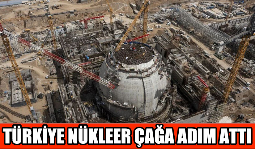 Türkiye Nükleer Çağa Adım Attı