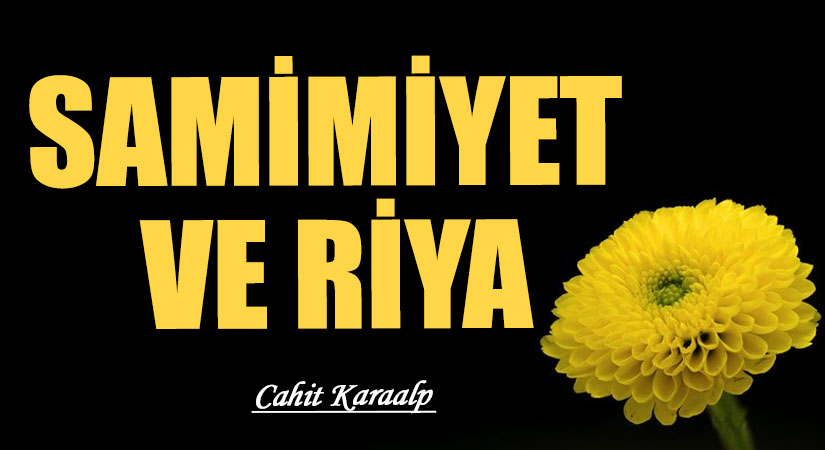 SAMİMİYET VE RİYA
