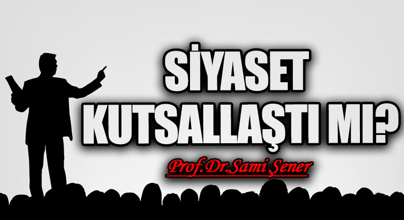 Siyaset Kutsallaştı mı?
