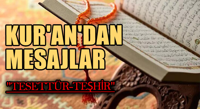 KUR’AN’DAN MESAJLAR  “TESETTÜR-TEŞHİR”