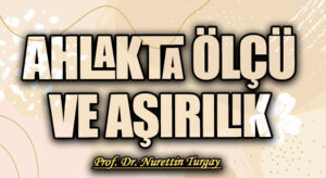 AHLAKTA ÖLÇÜ VE AŞIRILIK 