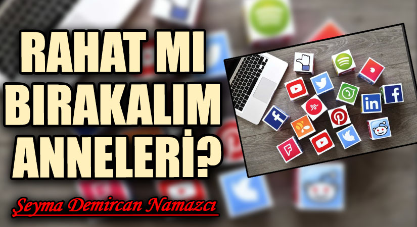 RAHAT MI BIRAKALIM ANNELERİ?