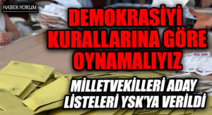 DEMOKRASİYİ KURALLARINA GÖRE OYNAMALIYIZ