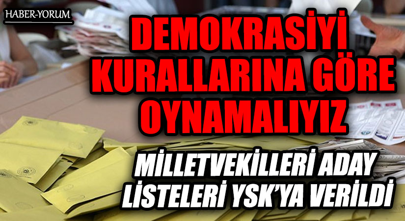 DEMOKRASİYİ KURALLARINA GÖRE OYNAMALIYIZ