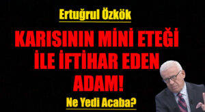 KARISININ MİNİ ETEĞİ İLE İFTİHAR EDEN ADAM!