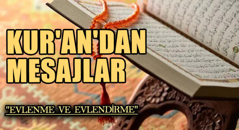 KUR’ANDAN MESAJLAR  “EVLENME VE EVLENDİRME”