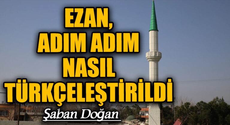 EZAN, ADIM ADIM NASIL TÜRKÇELEŞTİRİLDİ