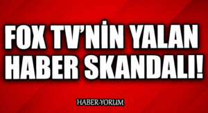 FOX TV’NİN YALAN HABER SKANDALI