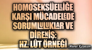 Homoseksüelliğe Karşı Mücadelede Sorumluluklar ve Direniş: Hz. Lût Örneği