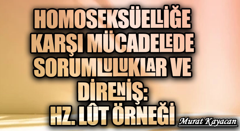 Homoseksüelliğe Karşı Mücadelede Sorumluluklar ve Direniş: Hz. Lût Örneği
