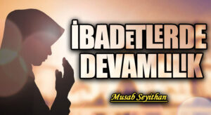 İBADETLERDE DEVAMLILIK