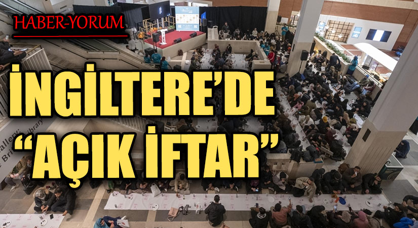 İNGİLTERE’DE “AÇIK İFTAR”