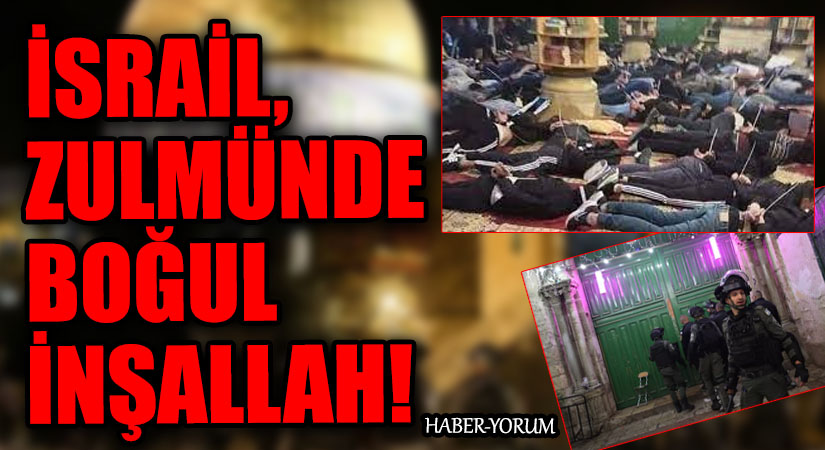 İSRAİL, ZULMÜNDE BOĞUL İNŞALLAH!