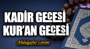 KADİR GECESİ KUR’AN GECESİ