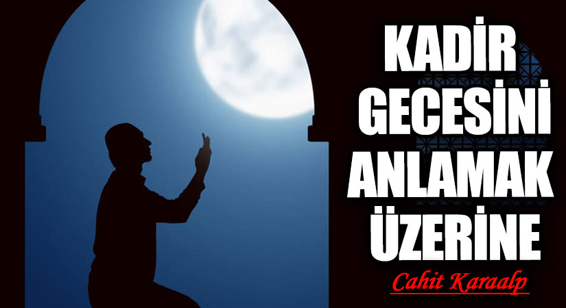 KADİR GECESİNİ ANLAMAK ÜZERİNE
