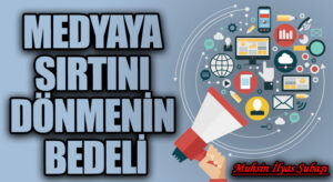 MEDYAYA SIRTINI DÖNMENİN BEDELİ