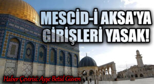 MESCİD-İ AKSA’YA GİRİŞLERİ YASAK