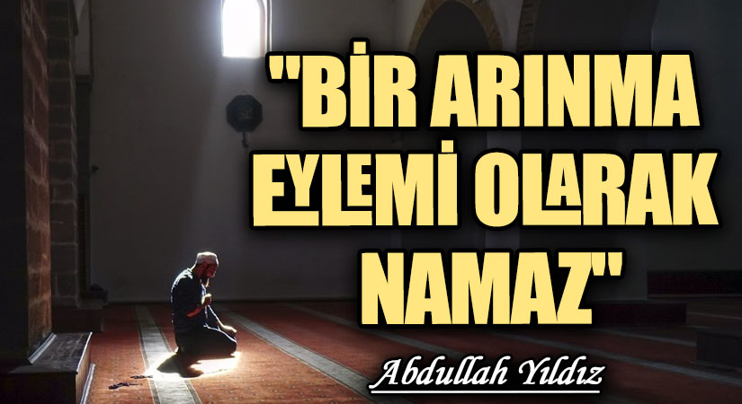 “Bir Arınma Eylemi Olarak Namaz”