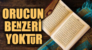 ORUCUN BENZERİ YOKTUR