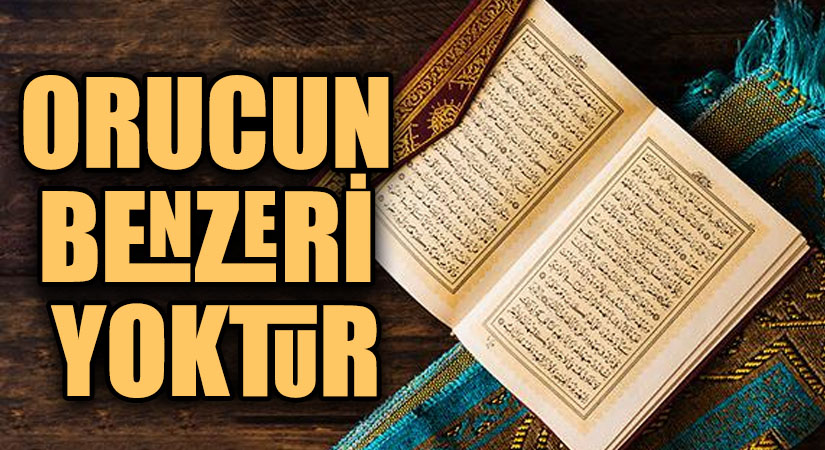 ORUCUN BENZERİ YOKTUR