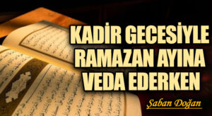 KADİR GECESİYLE RAMAZAN AYINA VEDA EDERKEN