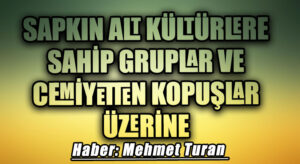 Sapkın Alt Kültürlere Sahip Gruplar ve Cemiyetten Kopuşlar Üzerine
