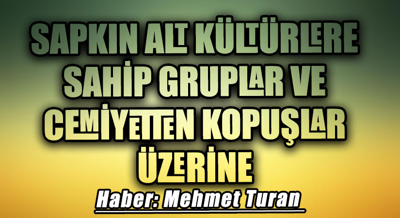 Sapkın Alt Kültürlere Sahip Gruplar ve Cemiyetten Kopuşlar Üzerine