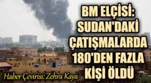 BM ELÇİSİ: SUDAN’DAKİ ÇATIŞMALARDA 180’DEN FAZLA KİŞİ ÖLDÜ