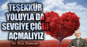 TEŞEKKÜR YOLUYLA DA SEVGİYE ÇIĞIR AÇMALIYIZ
