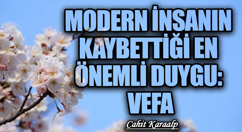 MODERN İNSANIN KAYBETTİĞİ EN ÖNEMLİ DUYGU: VEFA