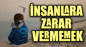 İNSANLARA ZARAR VERMEMEK