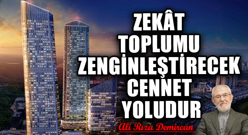 ZEKÂT TOPLUMU ZENGİNLEŞTİRECEK CENNET YOLUDUR