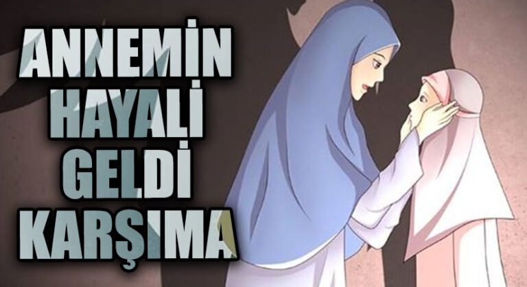 ANNEMİN HAYALİ  GELDİ KARŞIMA