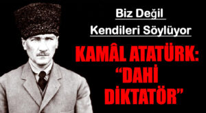 KAMÂL ATATÜRK: “DAHİ DİKTATÖR”