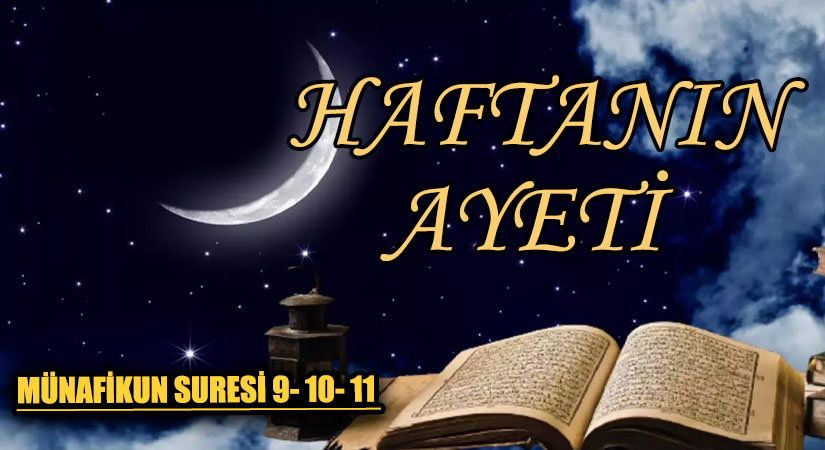 HAFTANIN AYETİ “MÜNAFİKUN SURESİ 9- 10- 11”