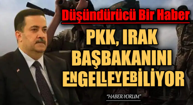 PKK İRAK BAŞBAKANINI ENGELLEYEBİLİYOR