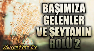BAŞIMIZA GELENLER VE ŞEYTANIN ROLÜ 2