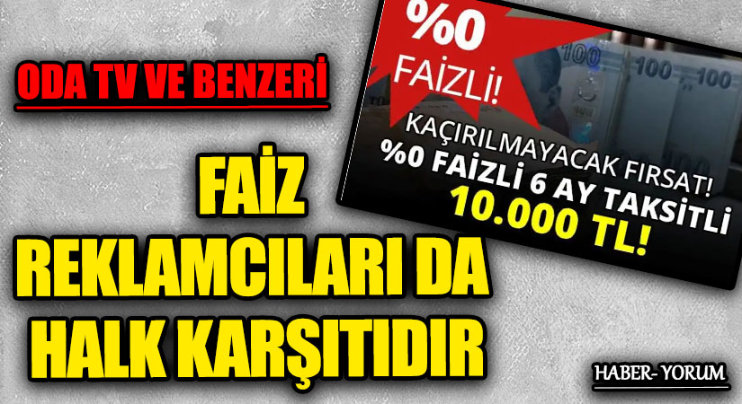 FAİZ REKLAMCILARI DA HALK KARŞITIDIR