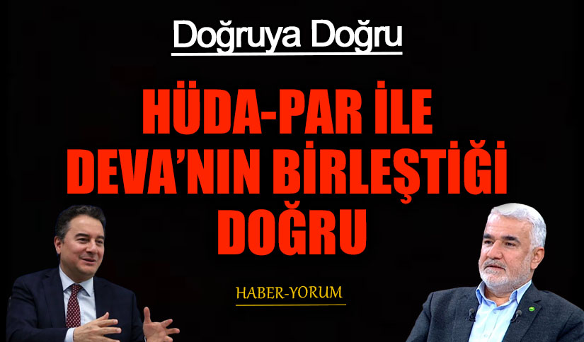 HÜDA-PAR İLE DEVA’NIN BİRLEŞTİĞİ DOĞRU