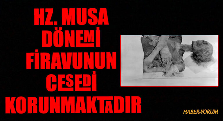 MUSA DÖNEMİ FİRAVUNUN CESEDİ KORUNMAKTADIR