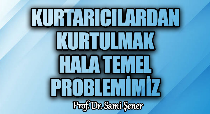 Kurtarıcılardan Kurtulmak, Hala Temel Problemimiz