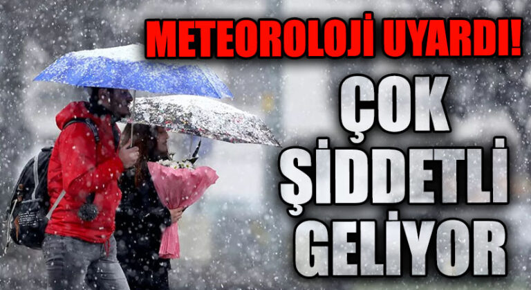 METEOROLOJİ UYARDI! ÇOK ŞİDDETLİ GELİYOR