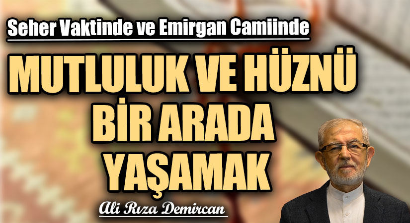 MUTLULUK VE HÜZNÜ BİR ARADA YAŞAMAK