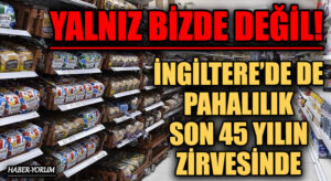 İNGİLTERE’DE DE PAHALILIK SON 45 YILIN ZİRVESİNDE