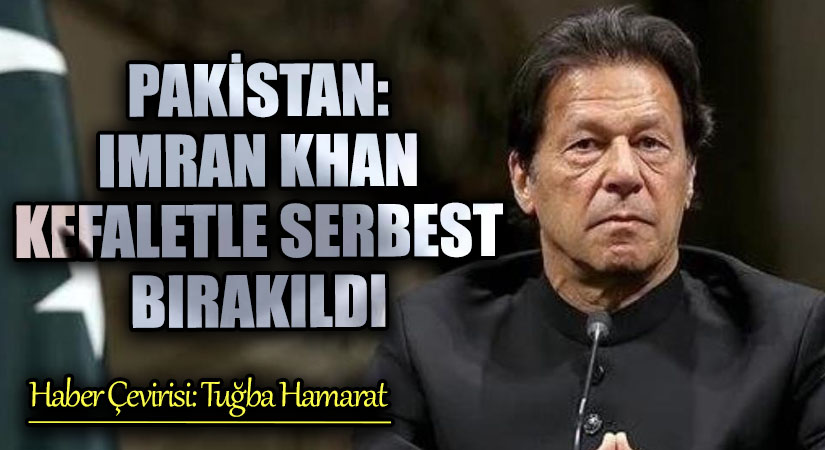 Pakistan: Imran Khan Kefaletle Serbest Bırakıldı